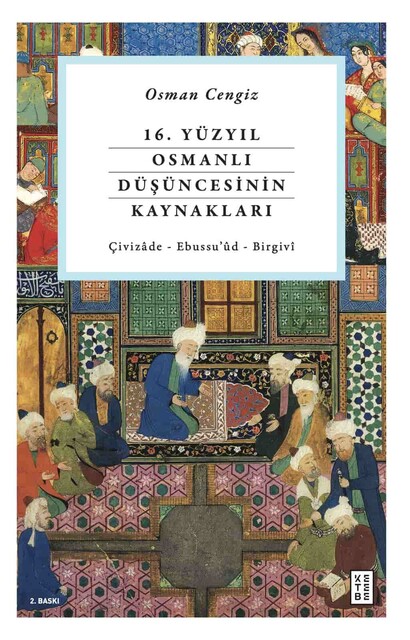 KETEBE - 16. Yüzyıl Osmanlı Düşüncesinin Kaynakları