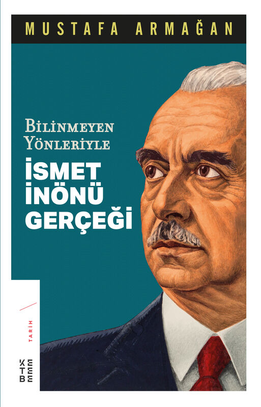 Bilinmeyen Yönleriyle İsmet İnönü Gerçeği