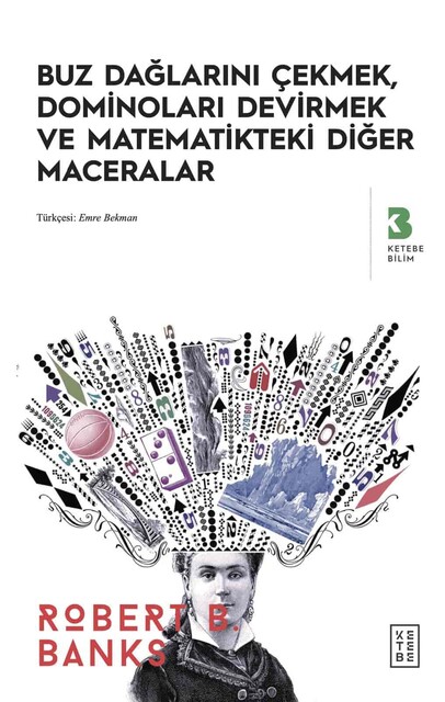 KETEBE - Buz Dağlarını Çekmek, Dominoları Devirmek ve Matematikteki Diğer Maceralar