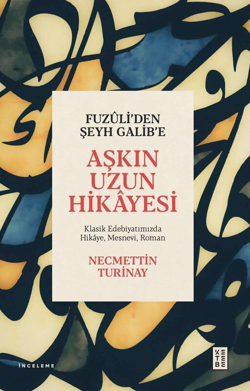 Fuzûli'den Şeyh Galib'e Aşkın Uzun Hikâyesi