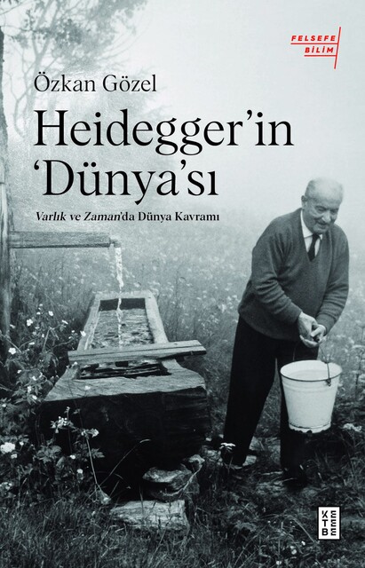 KETEBE - Heidegger’ın ‘Dünya’sı