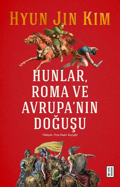 KETEBE - Hunlar, Roma ve Avrupa’nın Doğuşu