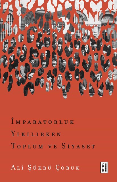 KETEBE - İmparatorluk Yıkılırken Toplum ve Siyaset