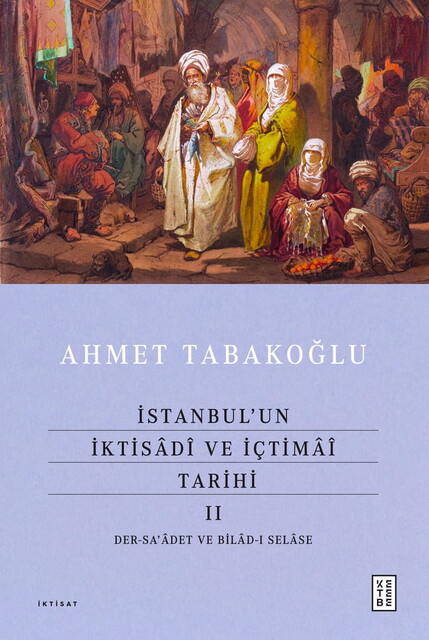 KETEBE - İstanbul’un İktisâdî ve İçtimâî Tarihi - II