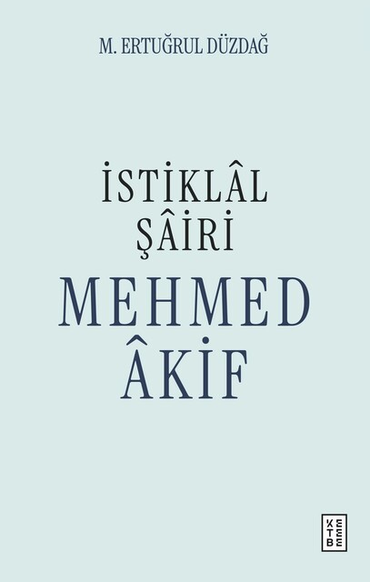 KETEBE - İstiklâl Şâiri Mehmed Âkif