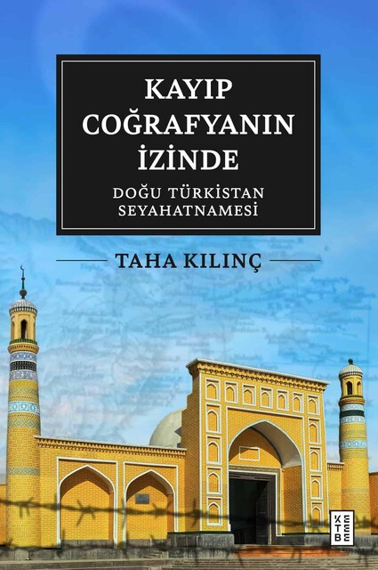 KETEBE - Kayıp Coğrafyanın İzinde: Doğu Türkistan Seyahatnamesi