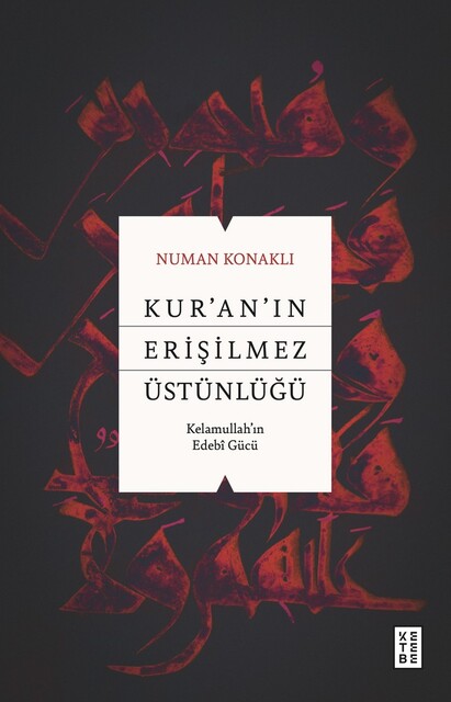 KETEBE - Kur’an’ın Erişilmez Üstünlüğü