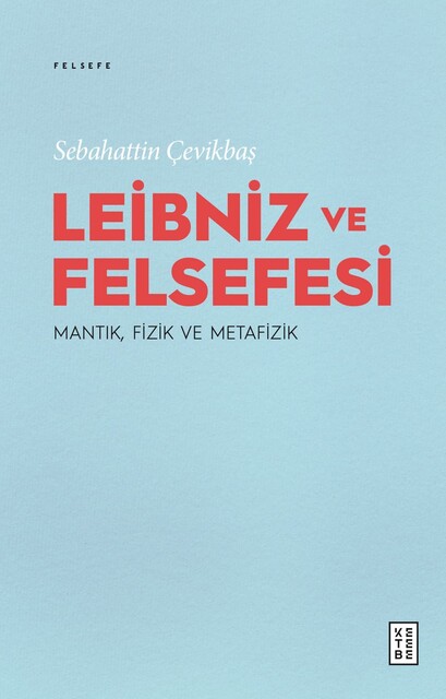 KETEBE - Leibniz ve Felsefesi: Mantık, Fizik ve Metafizik