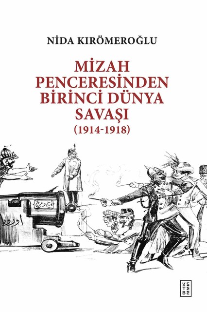 KETEBE - Mizah Penceresinden Birinci Dünya Savaşı