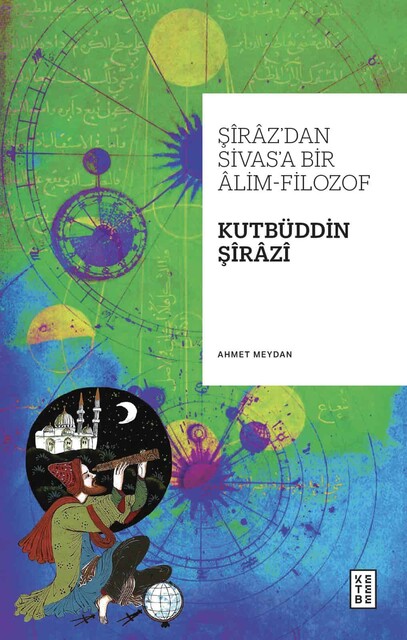 KETEBE - Şîrâz’dan Sivas’a Bir Âlim-Filozof