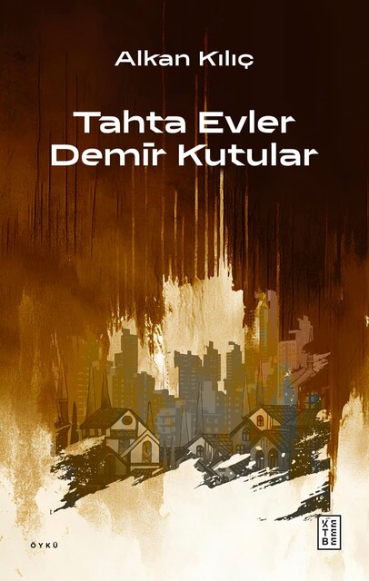KETEBE - Tahta Evler Demir Kutular
